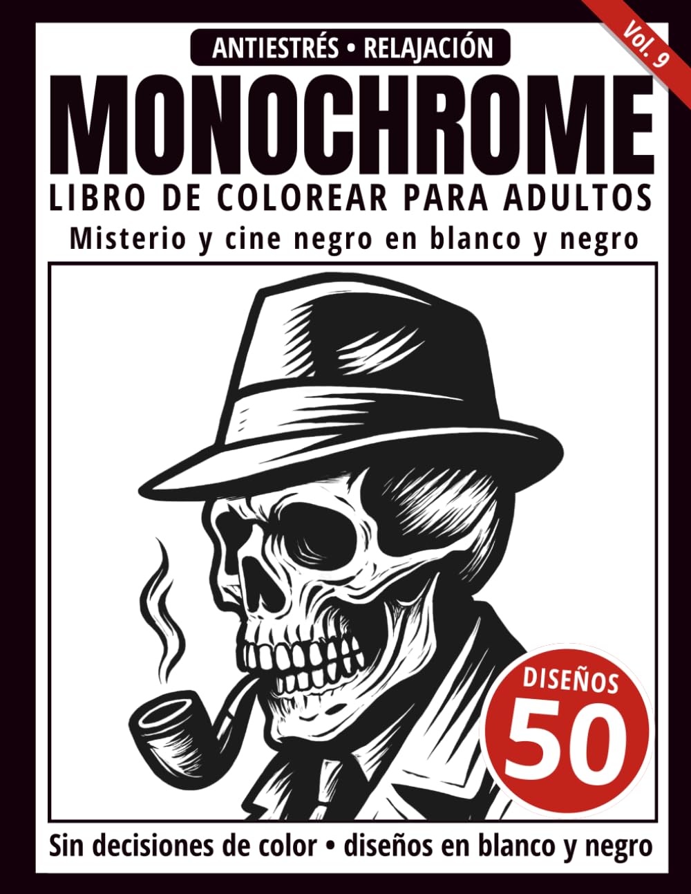 Monochrome Libro de Colorear para Adultos: 50 Diseños de Misterio y Cine Negro en Blanco y Negro para Relajación y Alivio del Estrés (Serie de arte Monochrome)