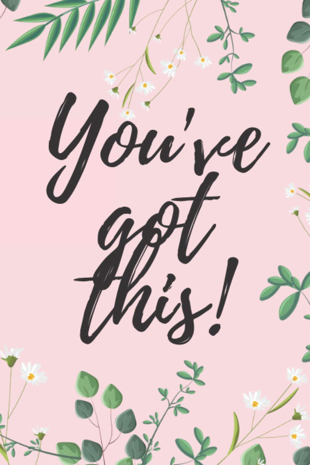 You've got this!: Motivational Notebook, Journal, Diary (110 Pages, Blank, 6 x 9)