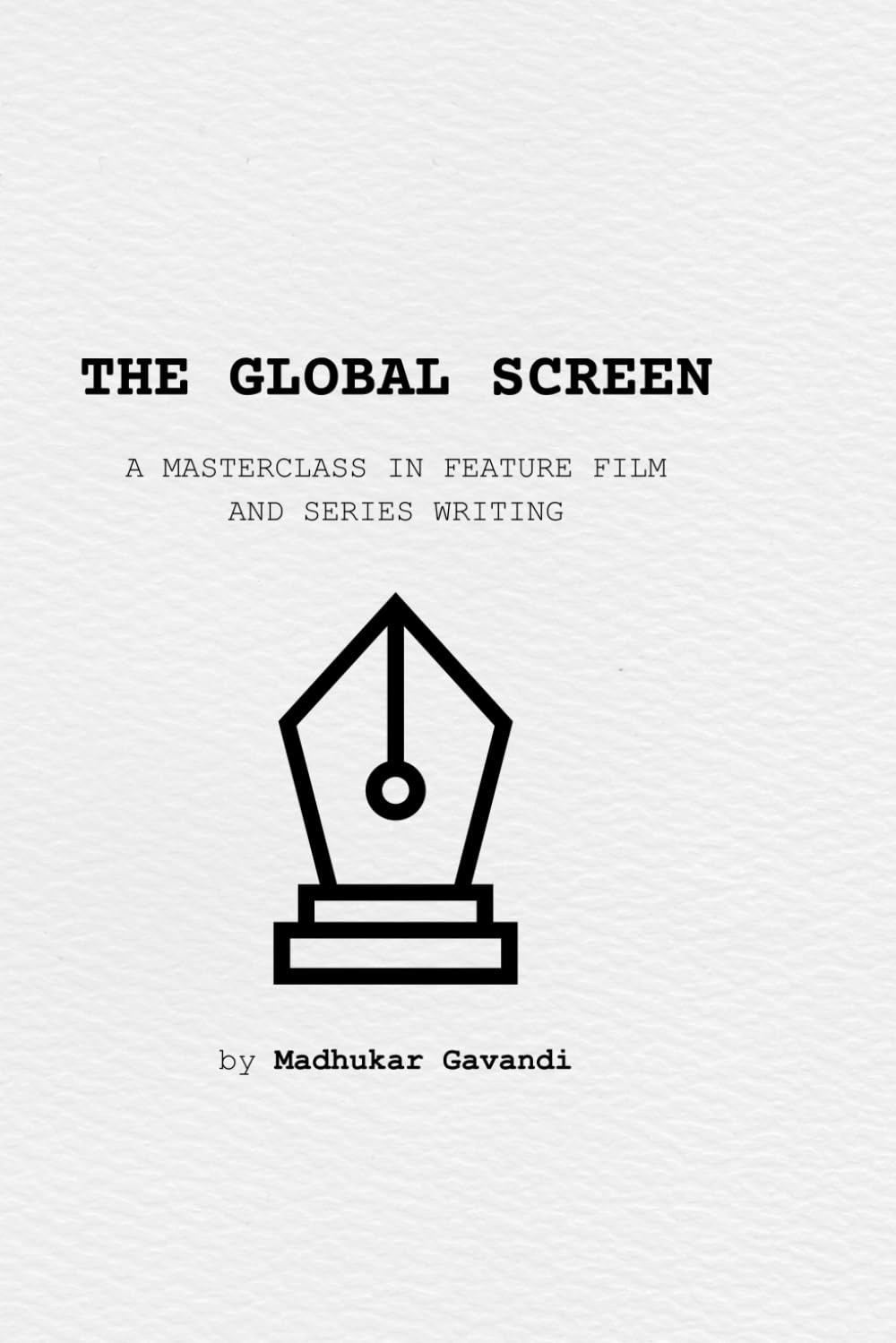 The Global Screen: A Masterclass in Feature Film and Series Writing
