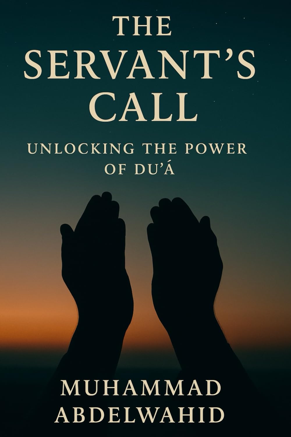The Servant’s Call: Unlocking the Power of Du‘ā