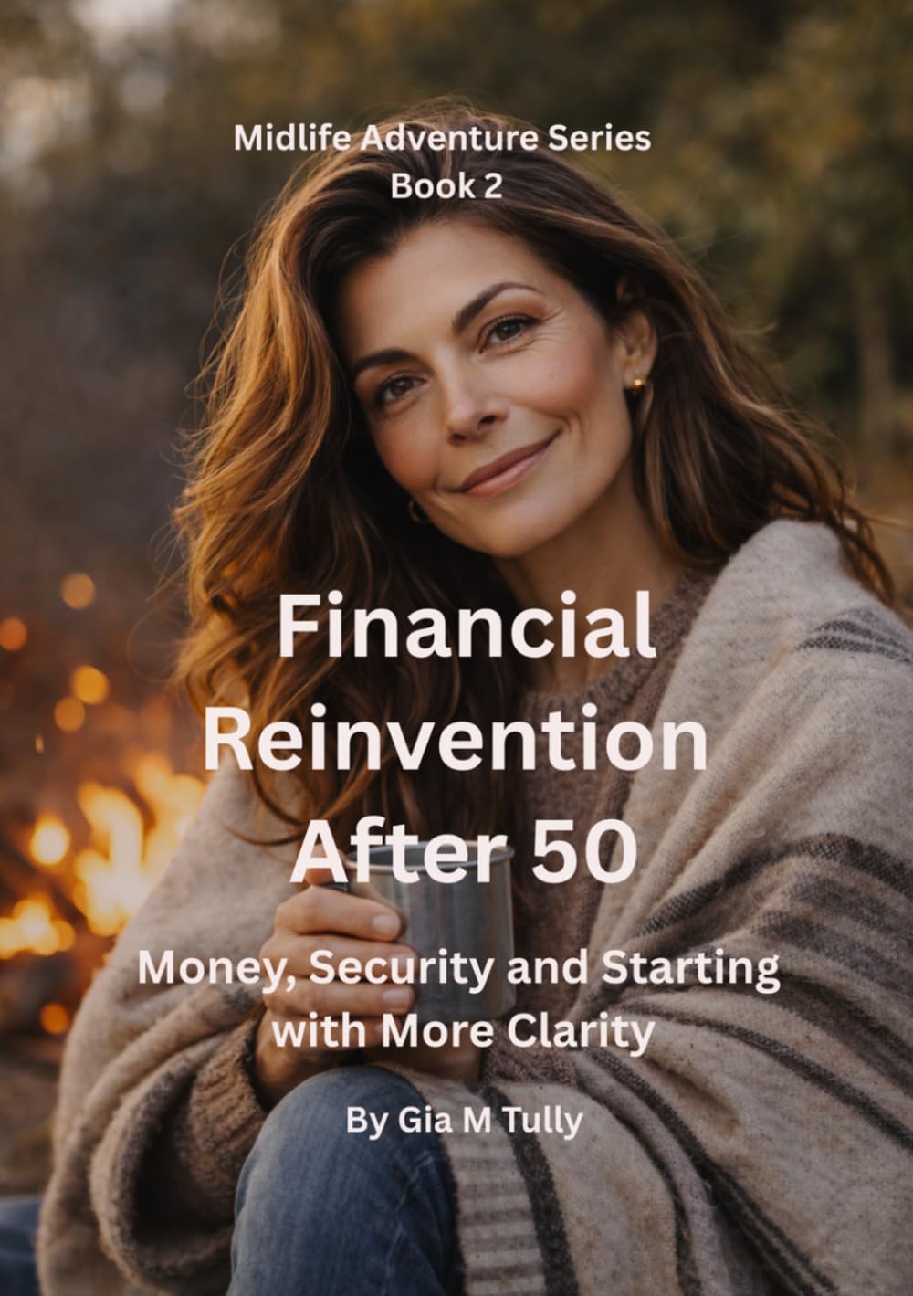 Financial Reinvention After 50: Money, Security and Starting Again with More Clarity (Midlife Adventure: Expanding Your Horizons)