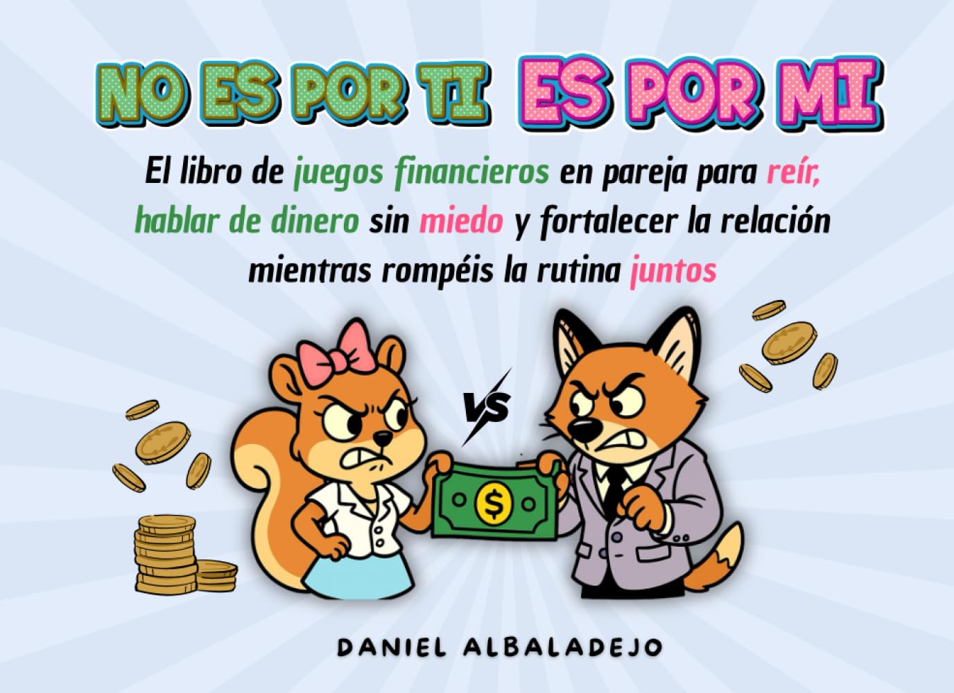NO ES POR TI, ES POR MI: El libro de juegos financieros en pareja para reír, hablar de dinero sin miedo y fortalecer la relación mientras rompéis la ... (DINERO Y EDUCACIÓN FINANCIERA PARA ADULTOS)