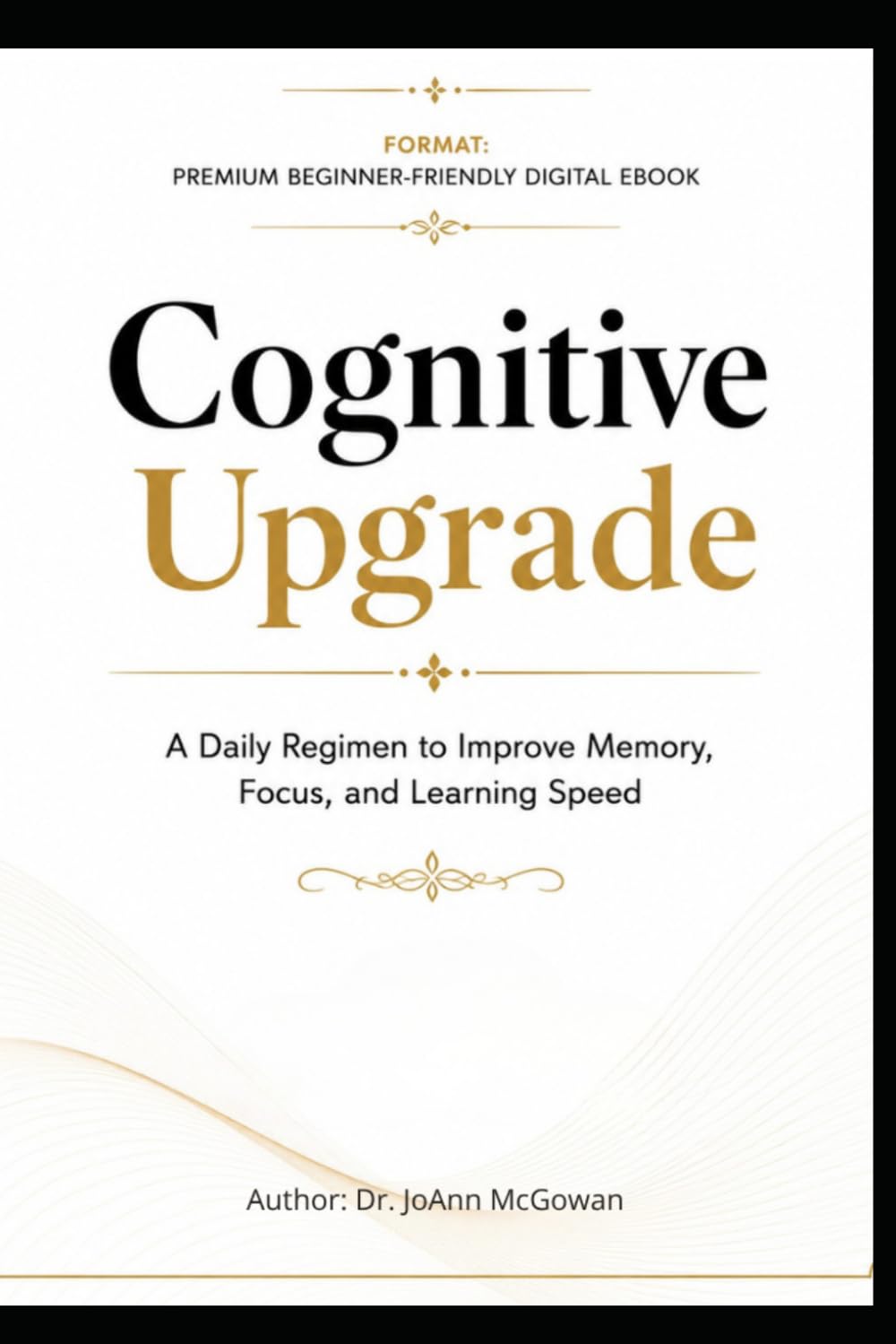 Cognitive Upgrade: A Daily Regimen to Improve Memory, Focus, and Learning Speed