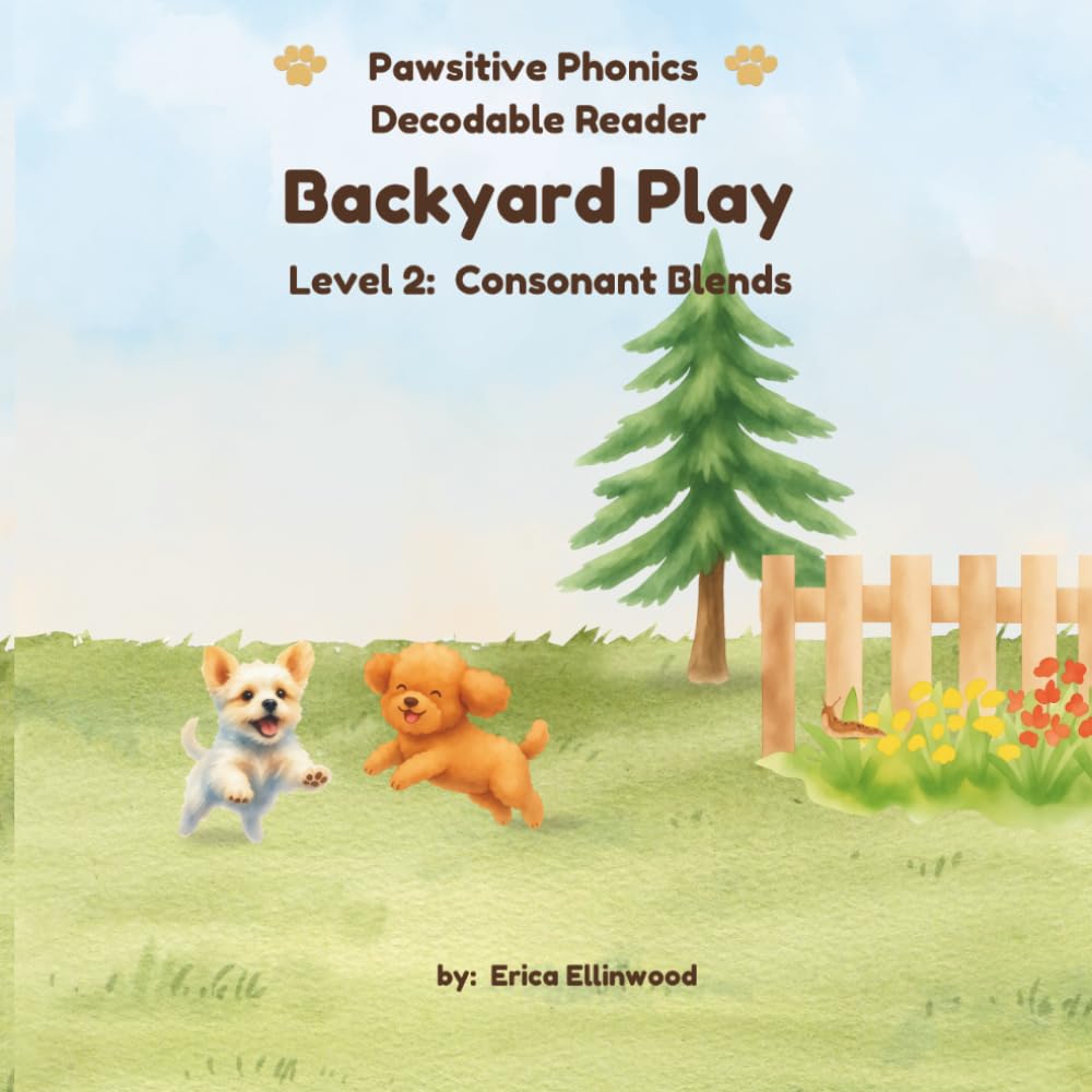 Backyard Play (Pawsitive Phonics Decodable Reader: Level 2 Consonant Blends)