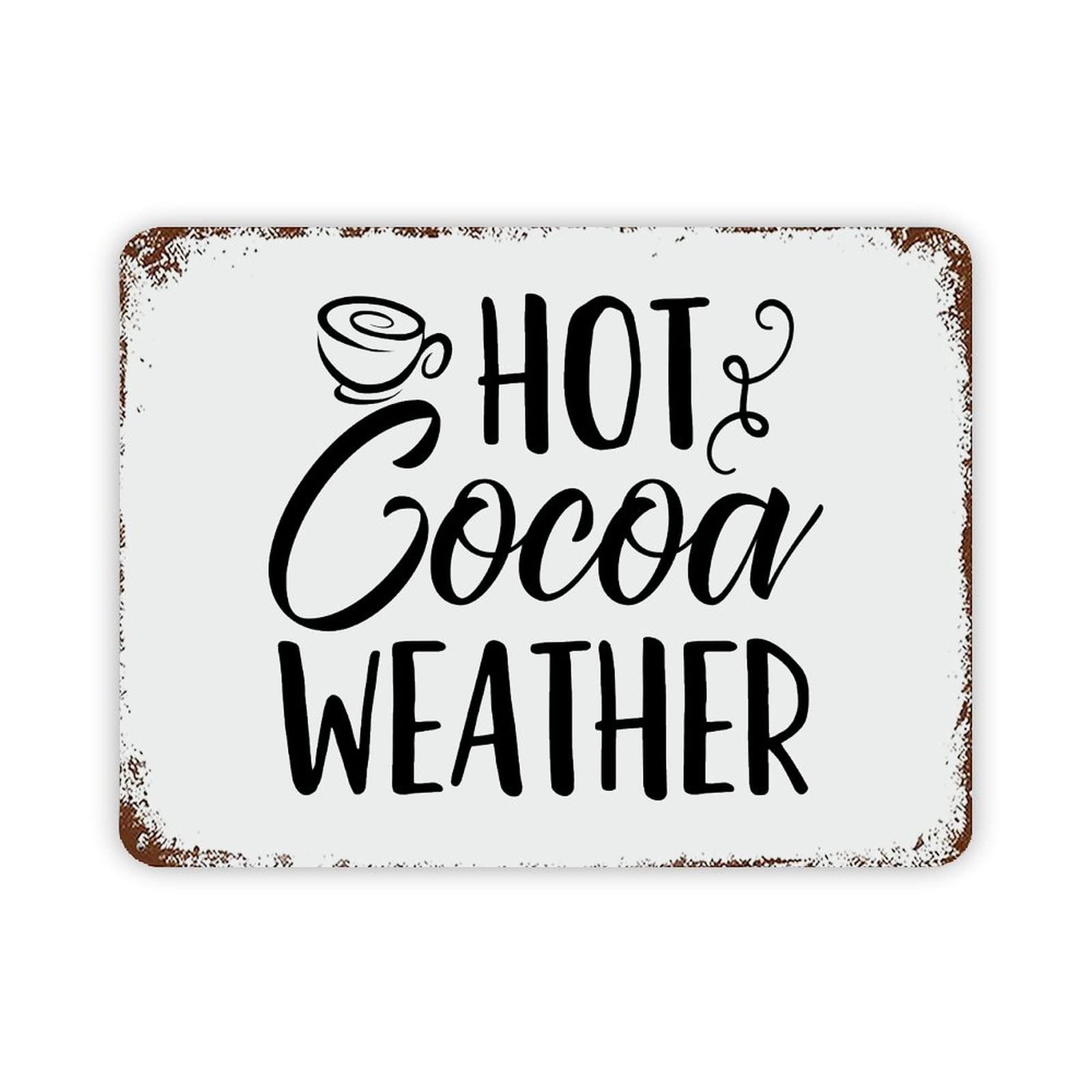 ENEDNATE Christmas Metal Sign,Hot Cocoa Weather Vintage Metal Sign 12x16 Inch Modern Quote Waterproof Aluminum Tin Signs for Indoor & Outdoor Home Decoration Wall Art Poster