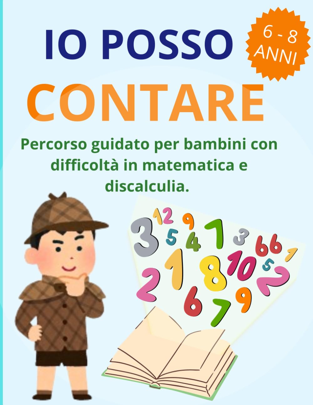 IO POSSO CONTARE: Percorso guidato per bambini con difficoltà in matematica e discalculia. Esercizi graduali per 6-8 anni.