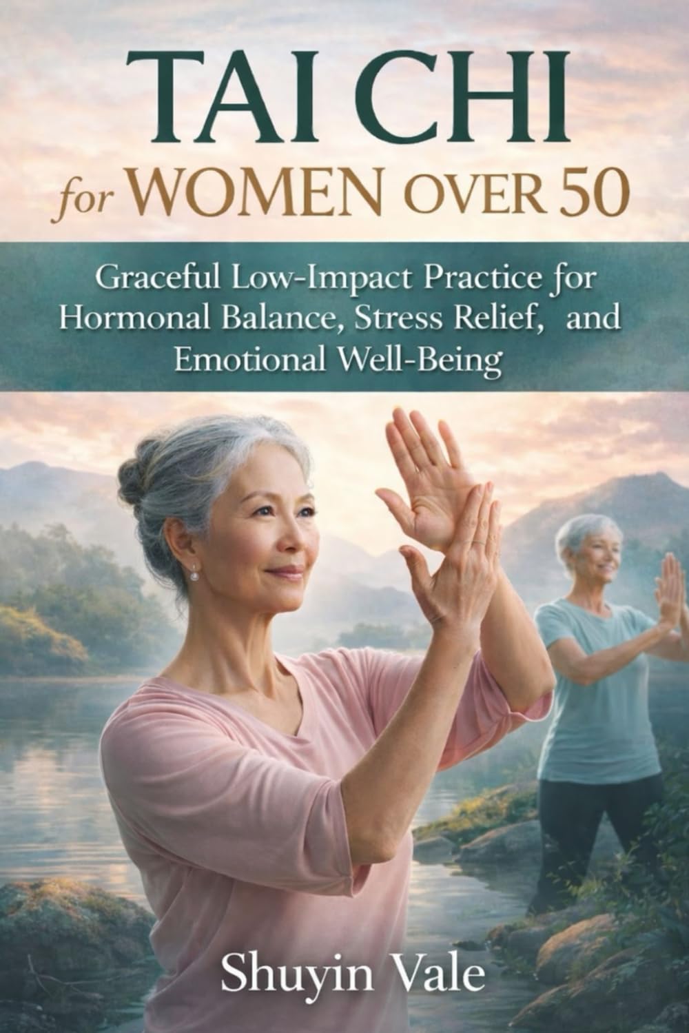 TAI CHI FOR WOMEN OVER 50: Graceful Low-Impact Practice for Hormonal Balance, Stress Relief, Strength, and Emotional Well-Being