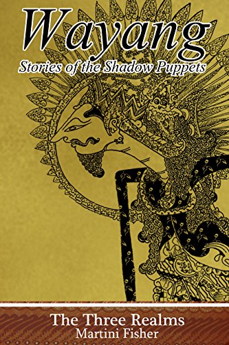 The Three Realms (Wayang: Stories of the Shadow Puppets Book 1) by [Martini Fisher]