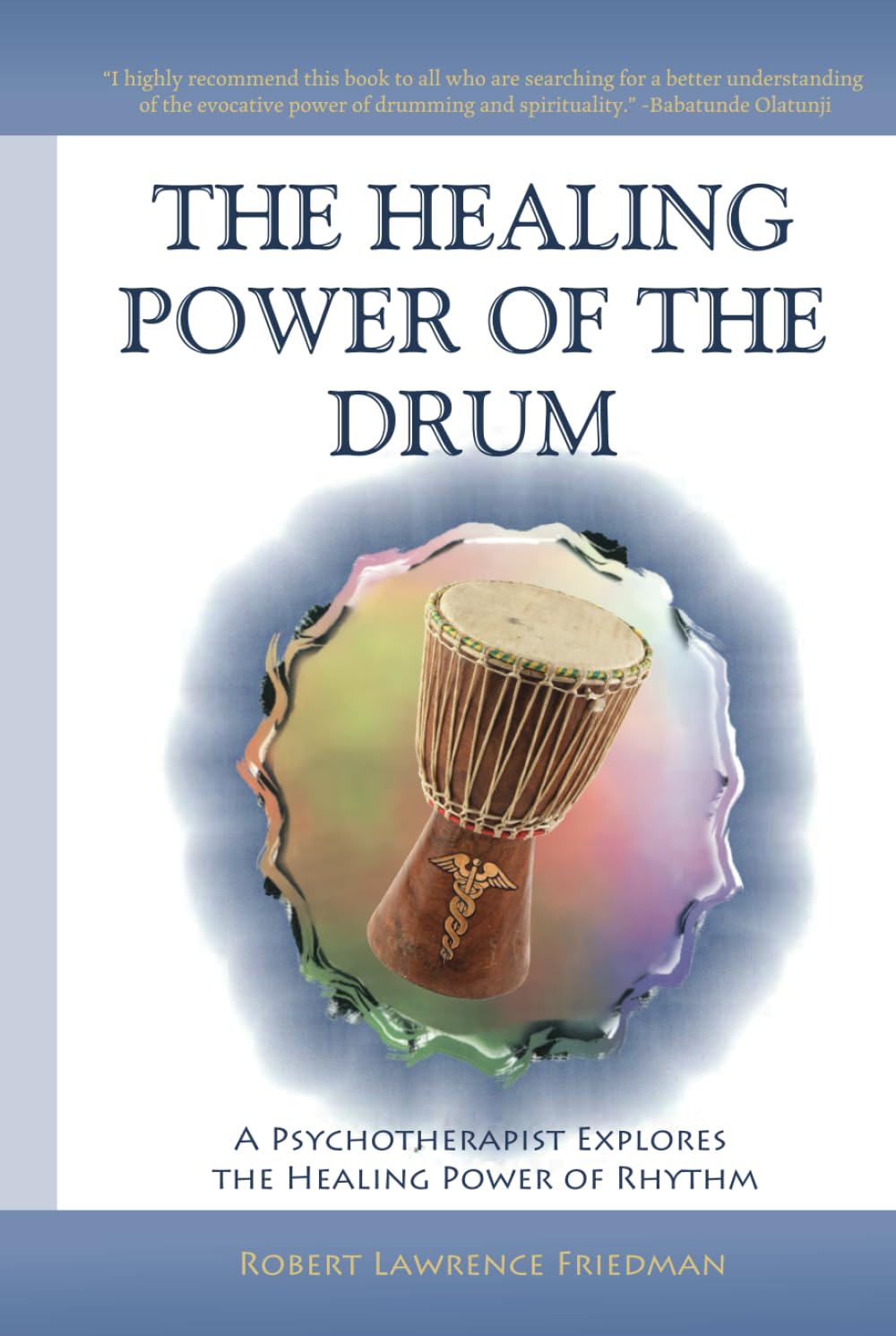 The Healing Power of the Drum: A Psychotherapist Explores the Healing Power of Rhythm (The Healing Power of the Drum Book Series)
