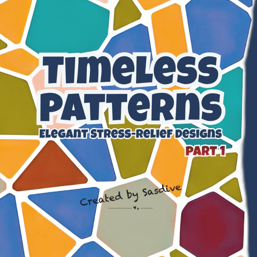 Timeless Patterns: Elegant Stress-Relief Designs: 40 Geometric Designs for Mindfulness, Relaxation, and Creative Coloring