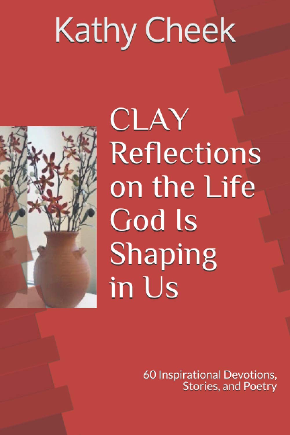 Clay: Reflections on the Life God Is Shaping in Us