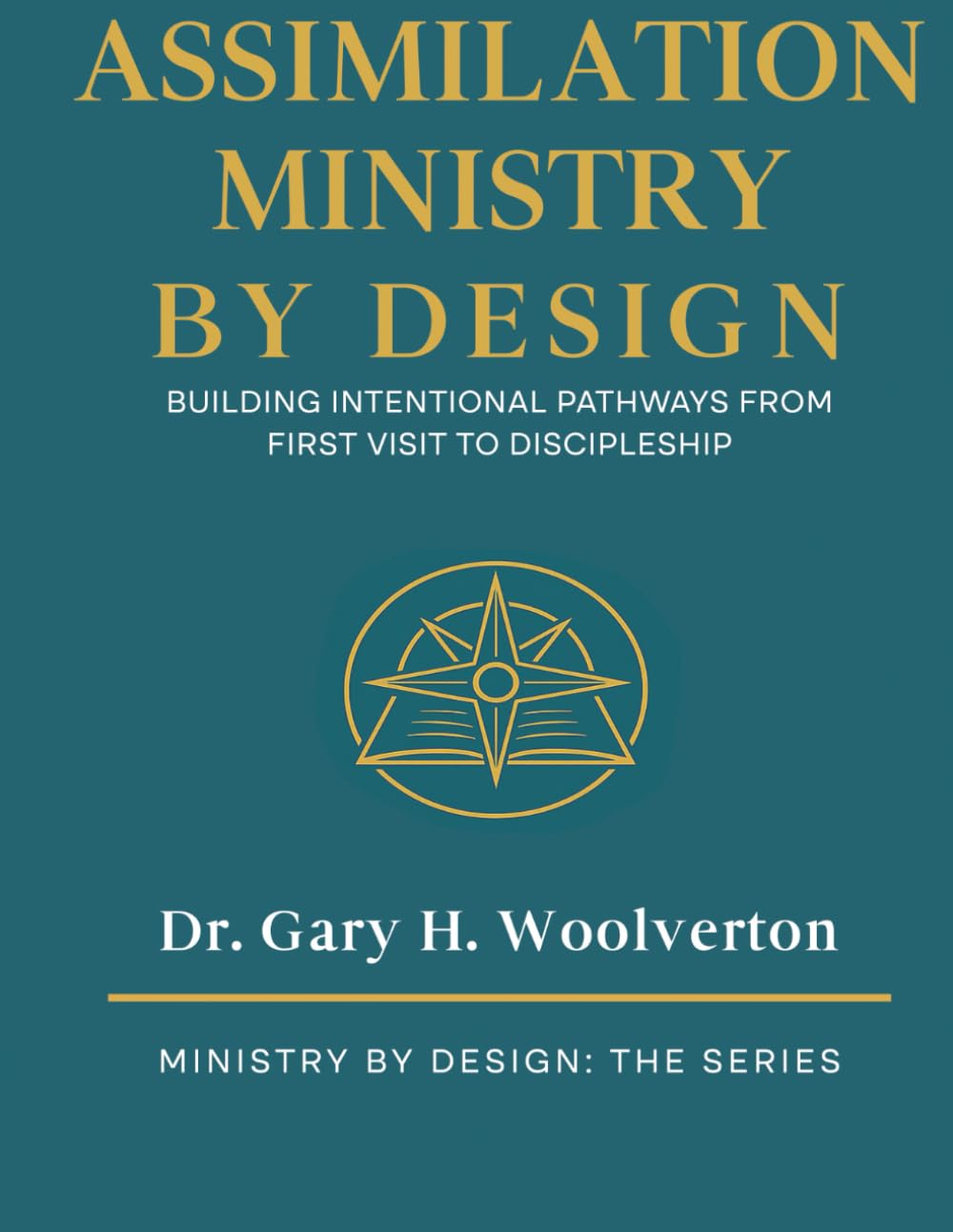 Assimilation Ministry By Design: Building Intentional pathways From First Visit to Discipleship (Ministry By Design: The Series)