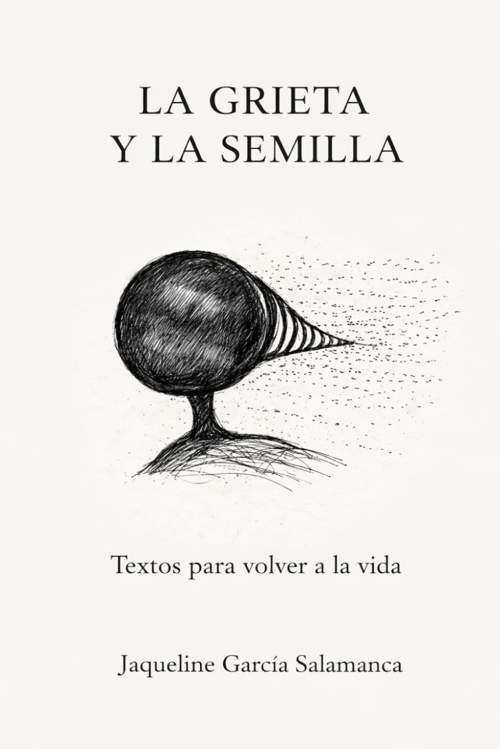 LA GRIETA Y LA SEMILLA: TEXTOS PARA VOLVER A LA VIDA