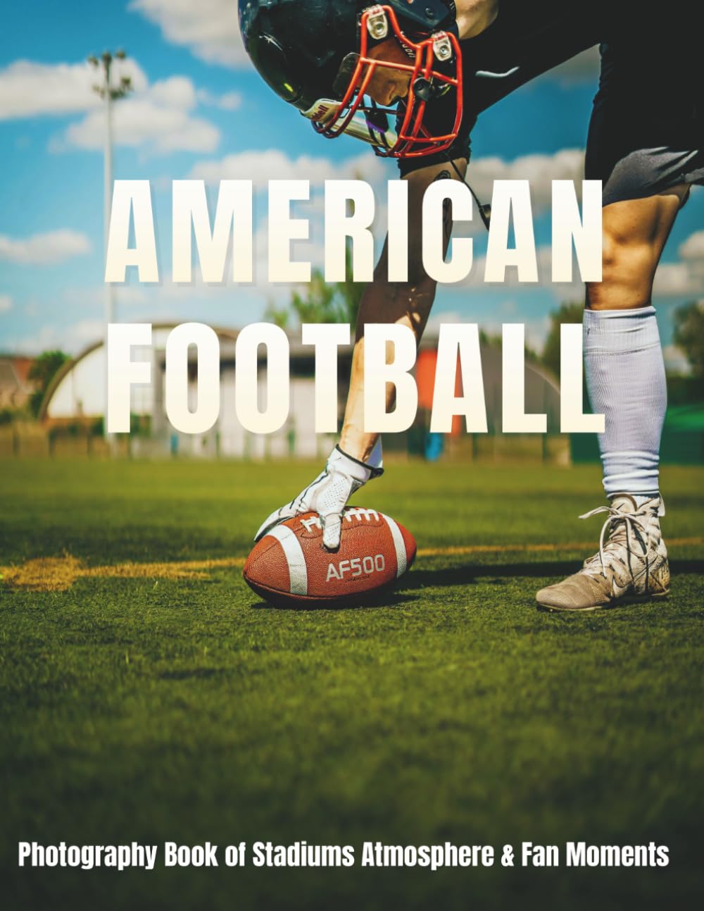 American Football: A Coffee Table Photography Collection of Iconic Stadiums, Fan Culture, Game Day Energy, and Memorable Moments