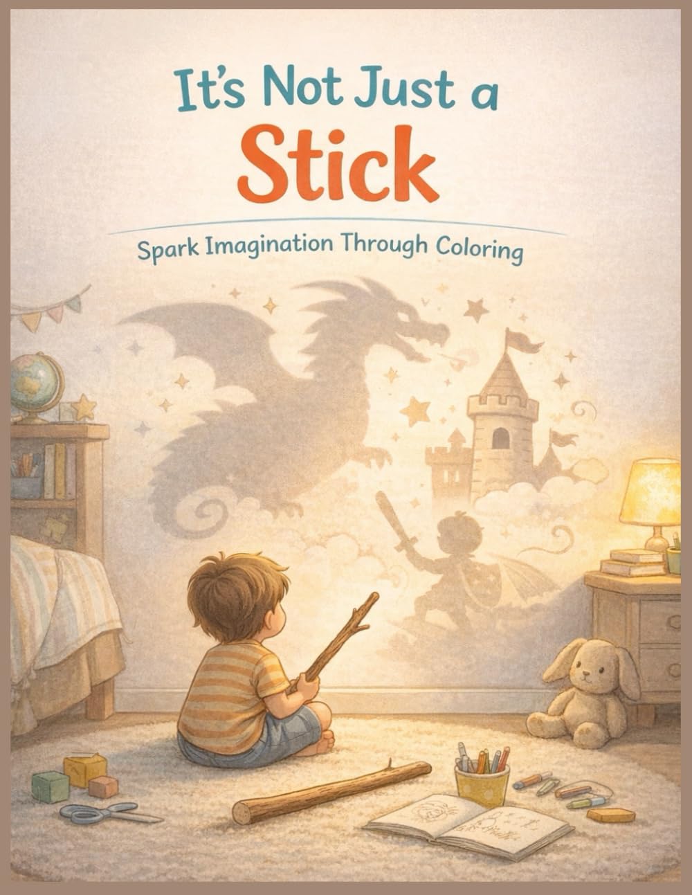 It's not just a Stick: A Creativity Adventure for Curious Kids