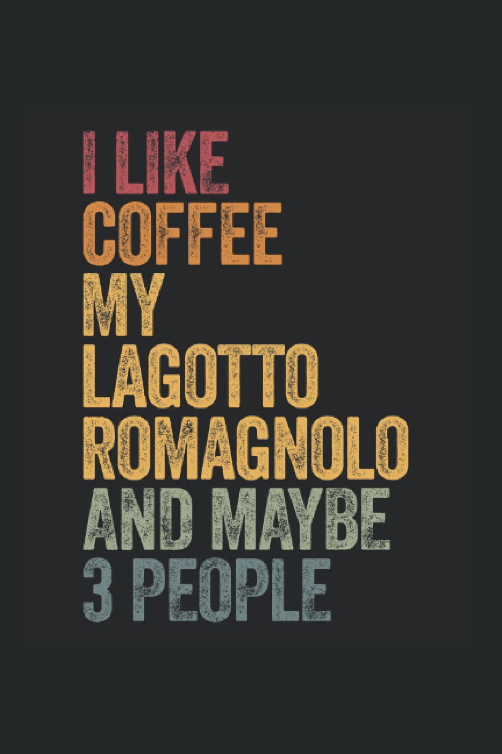 I like coffee, my lagotto romagnolo and maybe 3 people: Notebook dog Diary Gift Idea 3 people