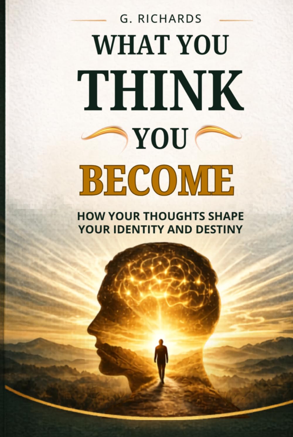 WHAT YOU THINK YOU BECOME