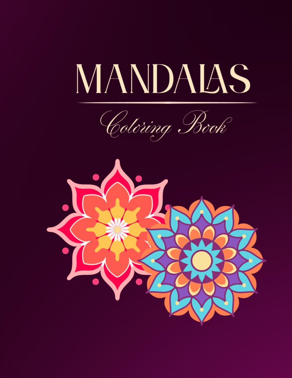 Mandala Coloring Book for Adults: Relaxing and Stress-Relief Mandala Designs for Mindfulness, Creativity, and Calm