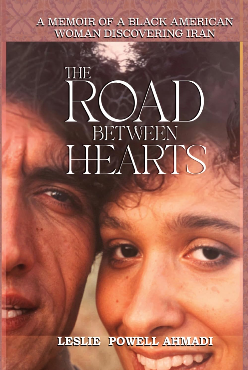 The Road Between Hearts: A Memoir of a Black American Woman Discovering Iran