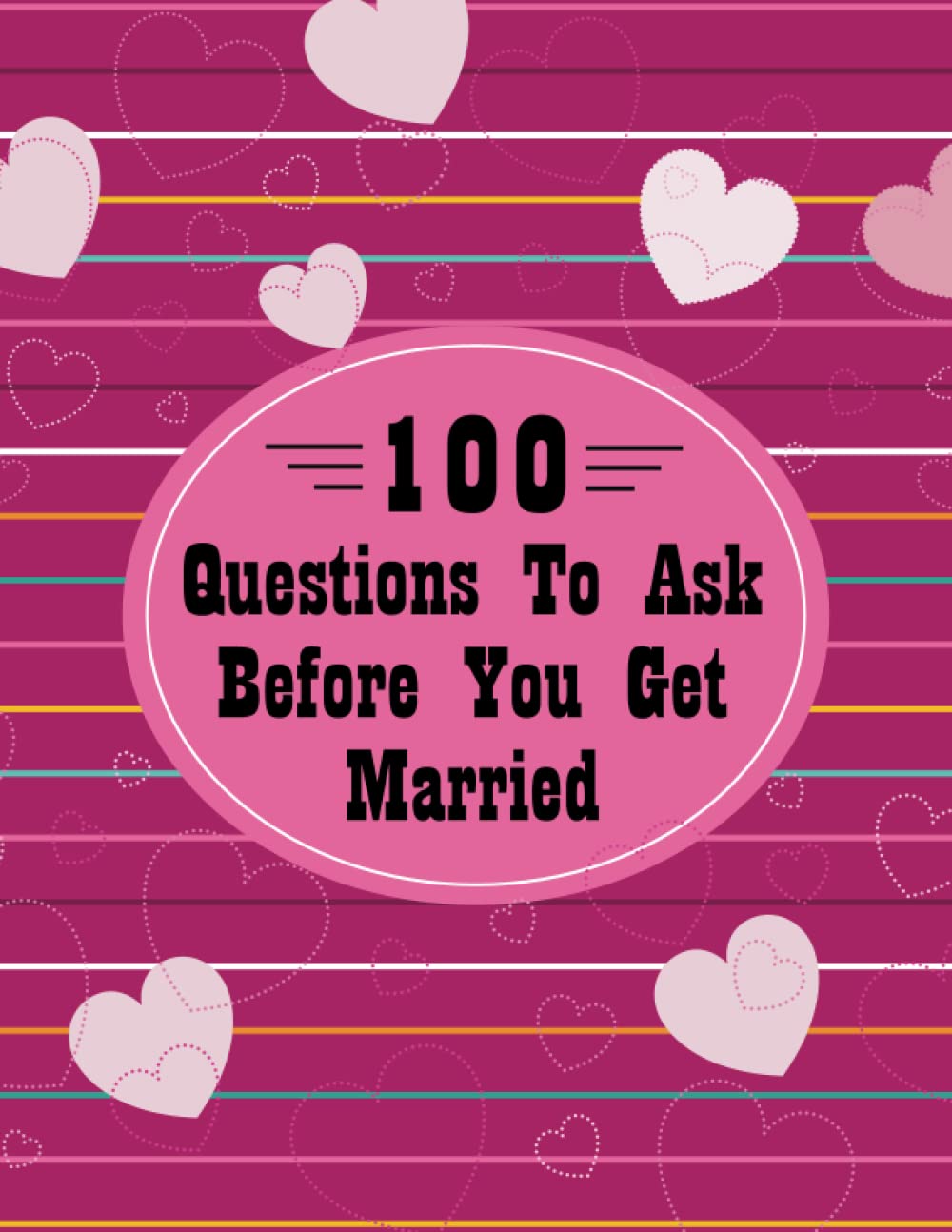 100 Questions To Ask Before You Get Married: Guided Relationship Questions For Couples Journal