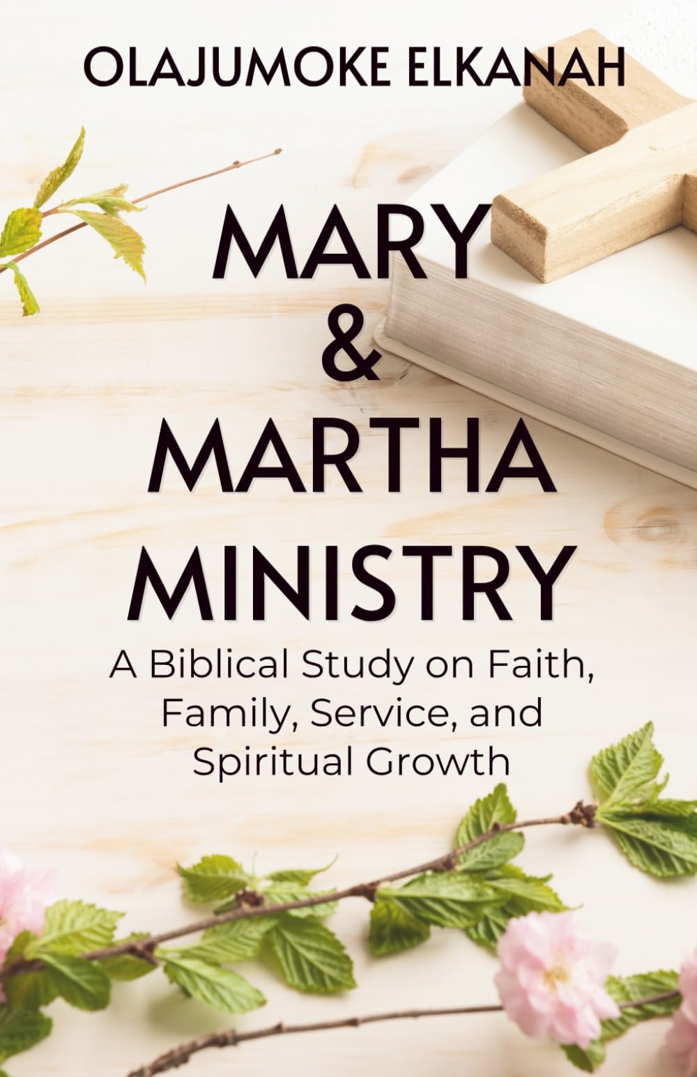 MARY & MARTHA MINISTRY: A Biblical Study on Faith, Family, Service, and Spiritual Growth