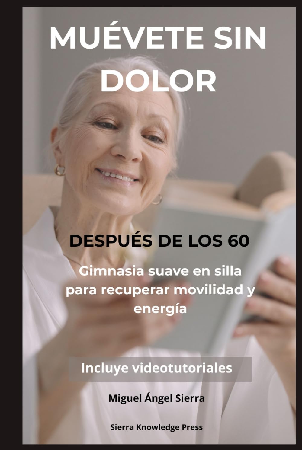 Muévete Sin Dolor Después de los 60: Gimnasia suave en silla para recuperar fuerza, equilibrio, movilidad y energía desde casa (Colección Mente · Cuerpo · Espíritu)