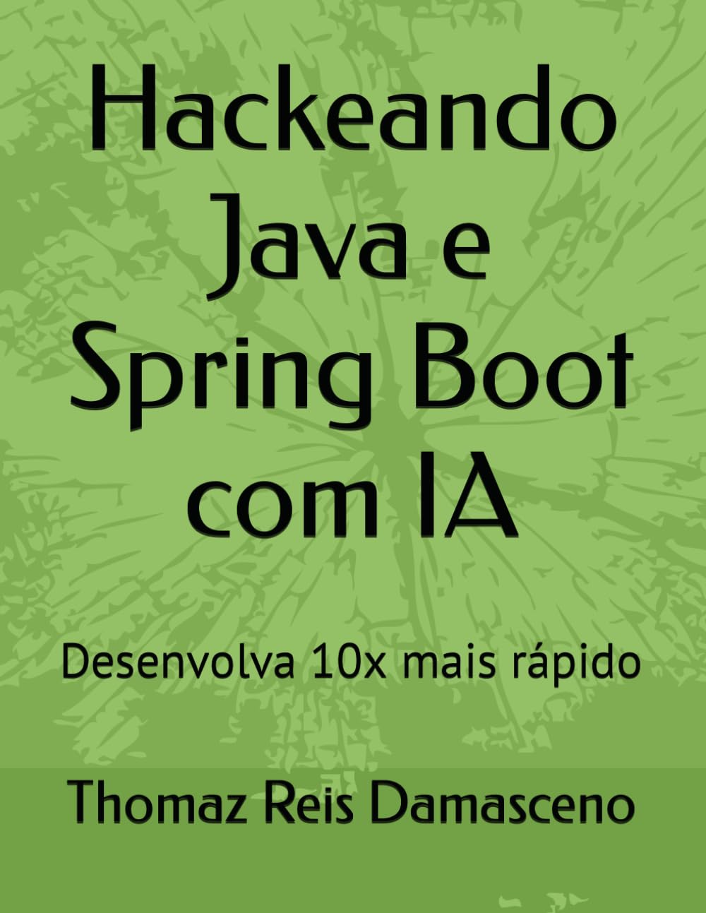 Hackeando Java e Spring Boot com IA: Desenvolva 10x mais rápido