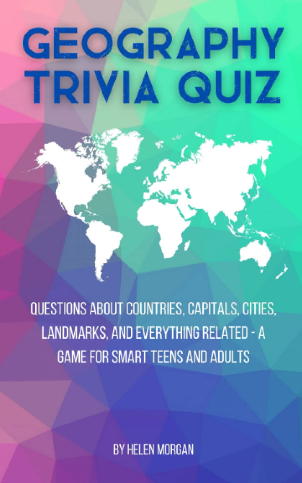 Geography Trivia Quiz: Questions about Countries, Capitals, Cities, Landmarks, and Everything Related - A Game For Smart Teens and Adults (Party Trivia)