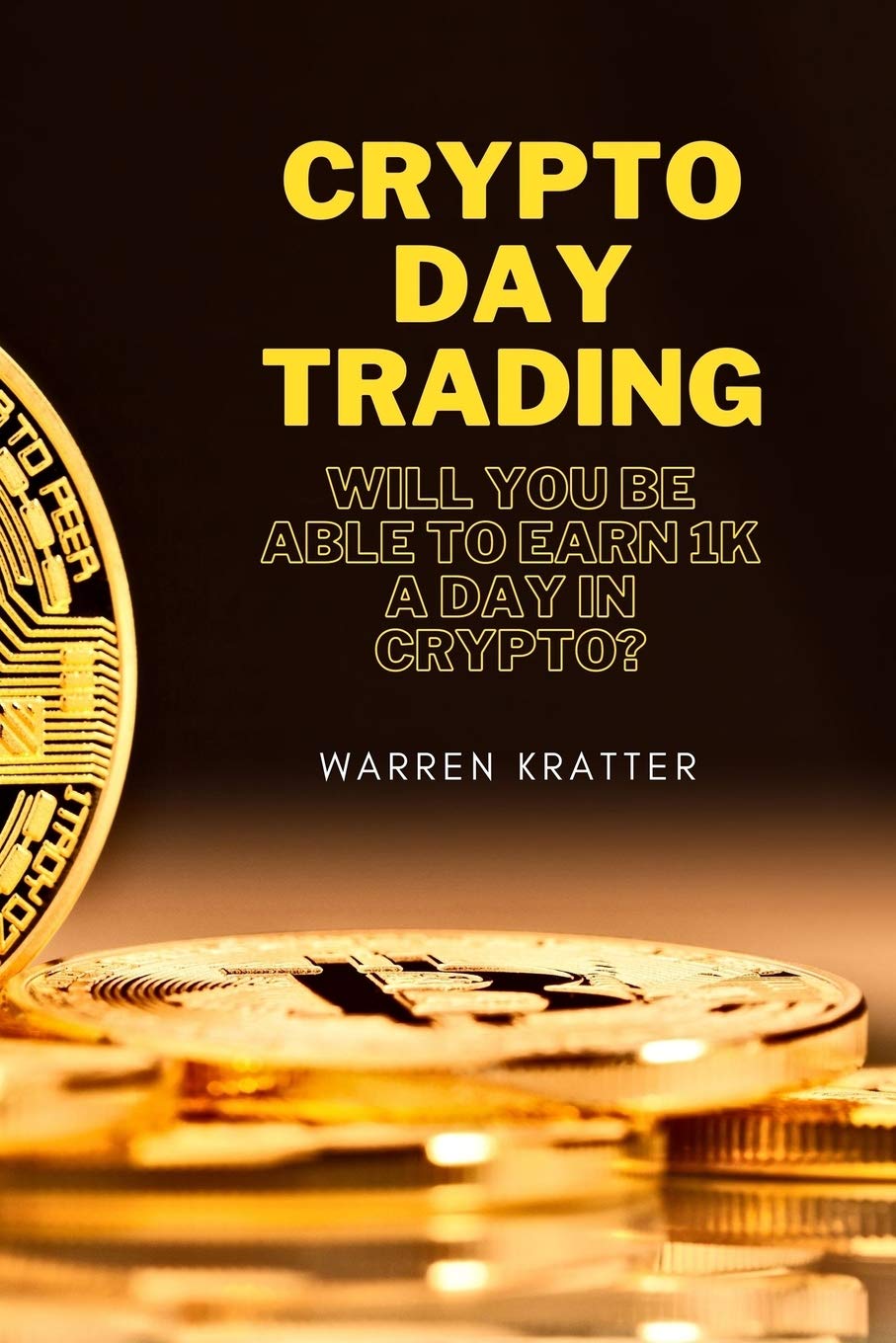 Crypto DAY trading: Will you be able to earn 1K a day in crypto? : Kratter,  Warren: Amazon.ie: Books