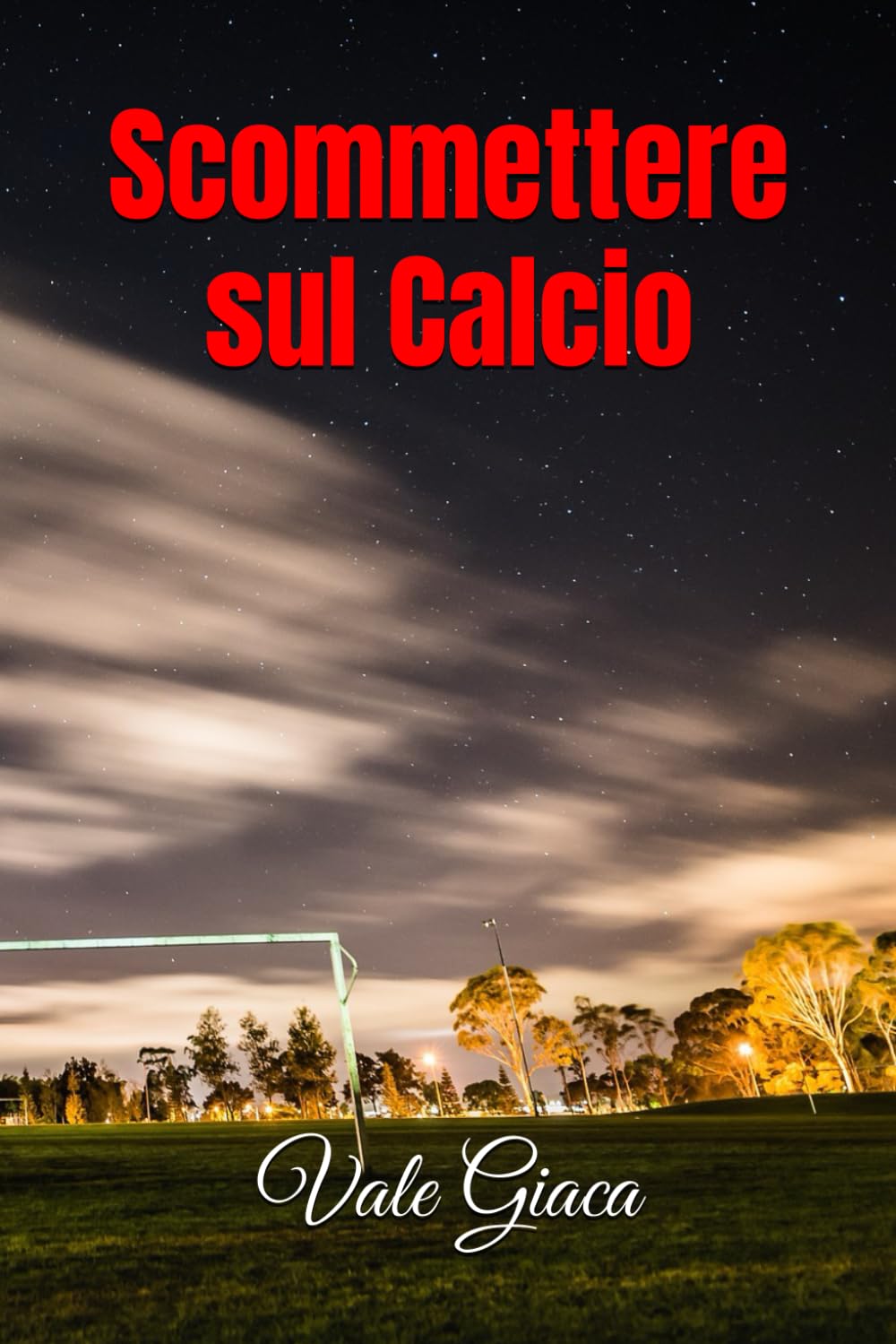 Vale GiacaScommettere sul Calcio: Dalla Teoria alla Pratica del Successo