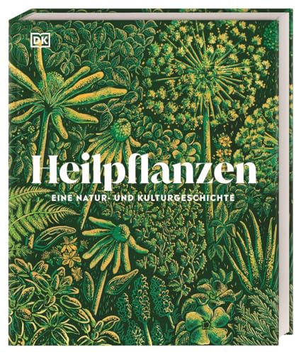 Heilpflanzen: Eine Natur- und Kulturgeschichte. Das umfassende, prachtvoll illustrierte Standardwerk. Mit über 80 Pflanzenporträts (DK Faszinierende Welt)