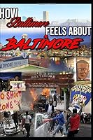 How Baltimore Feels About Baltimore 1091915385 Book Cover