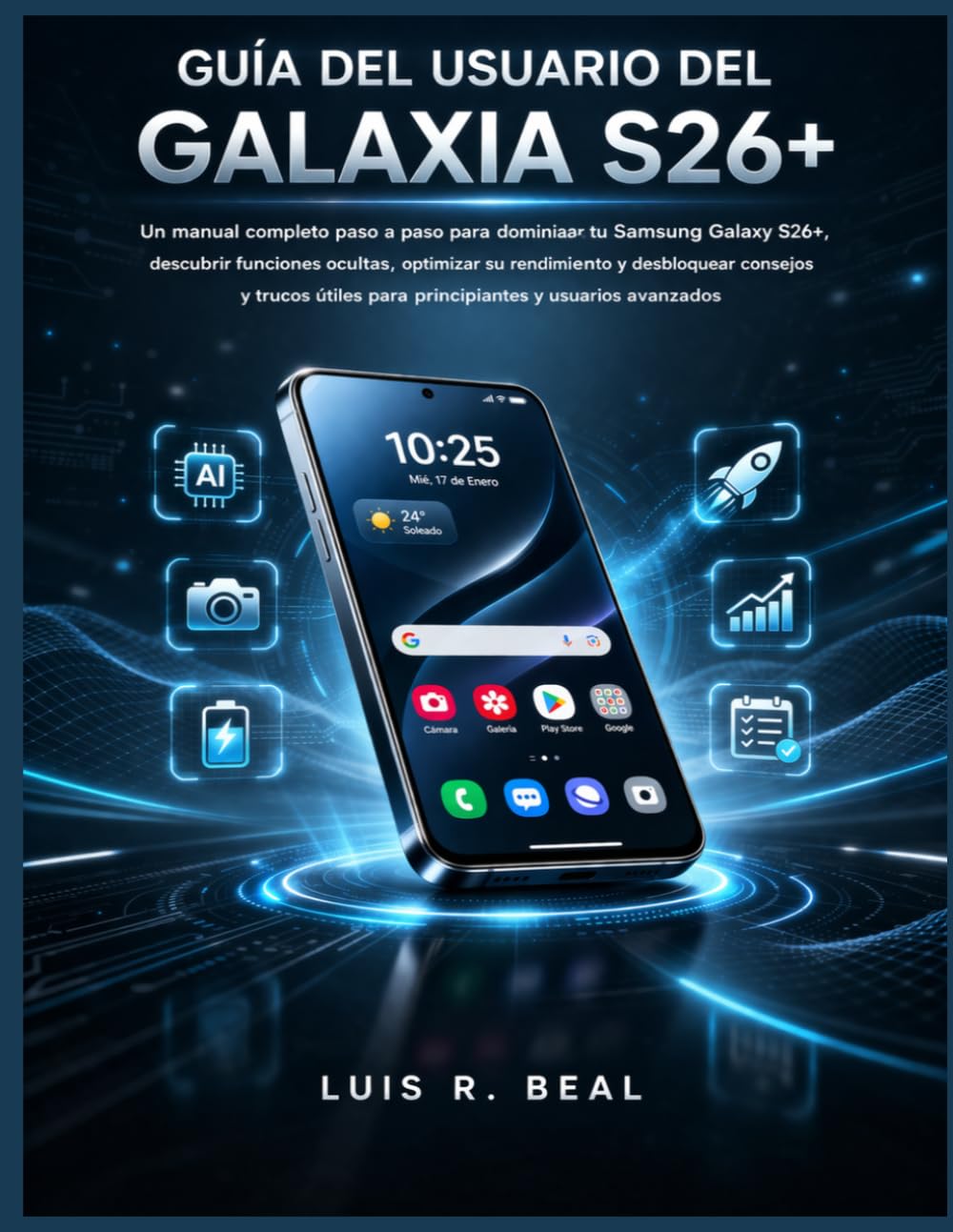 GUÍA DEL USUARIO DEL GALAXIA S26+: Un manual completo paso a paso para dominar tu Samsung Galaxy S26+, descubrir funciones ocultas, optimizar su ... para principiantes y usuarios avanzados
