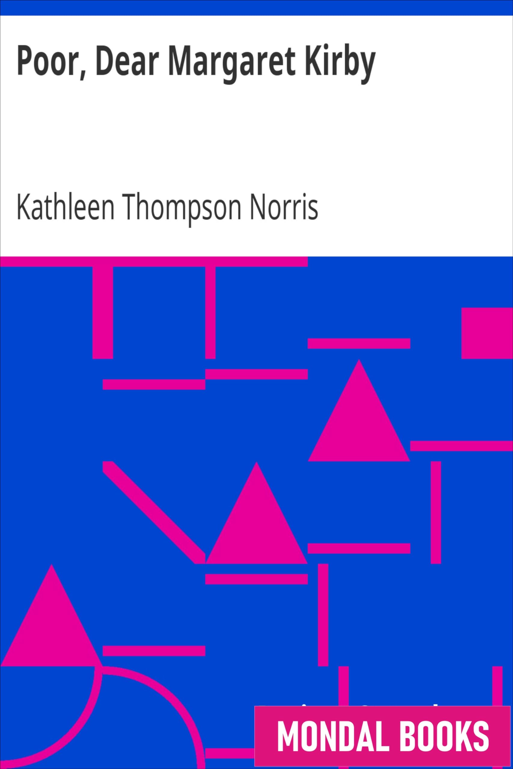 Poor, Dear Margaret Kirby by Kathleen Thompson Norris (MB4348) Reprint Edition by Mondal Books