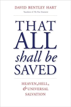 That All Shall Be Saved Heaven, Hell, and Universal Salvation