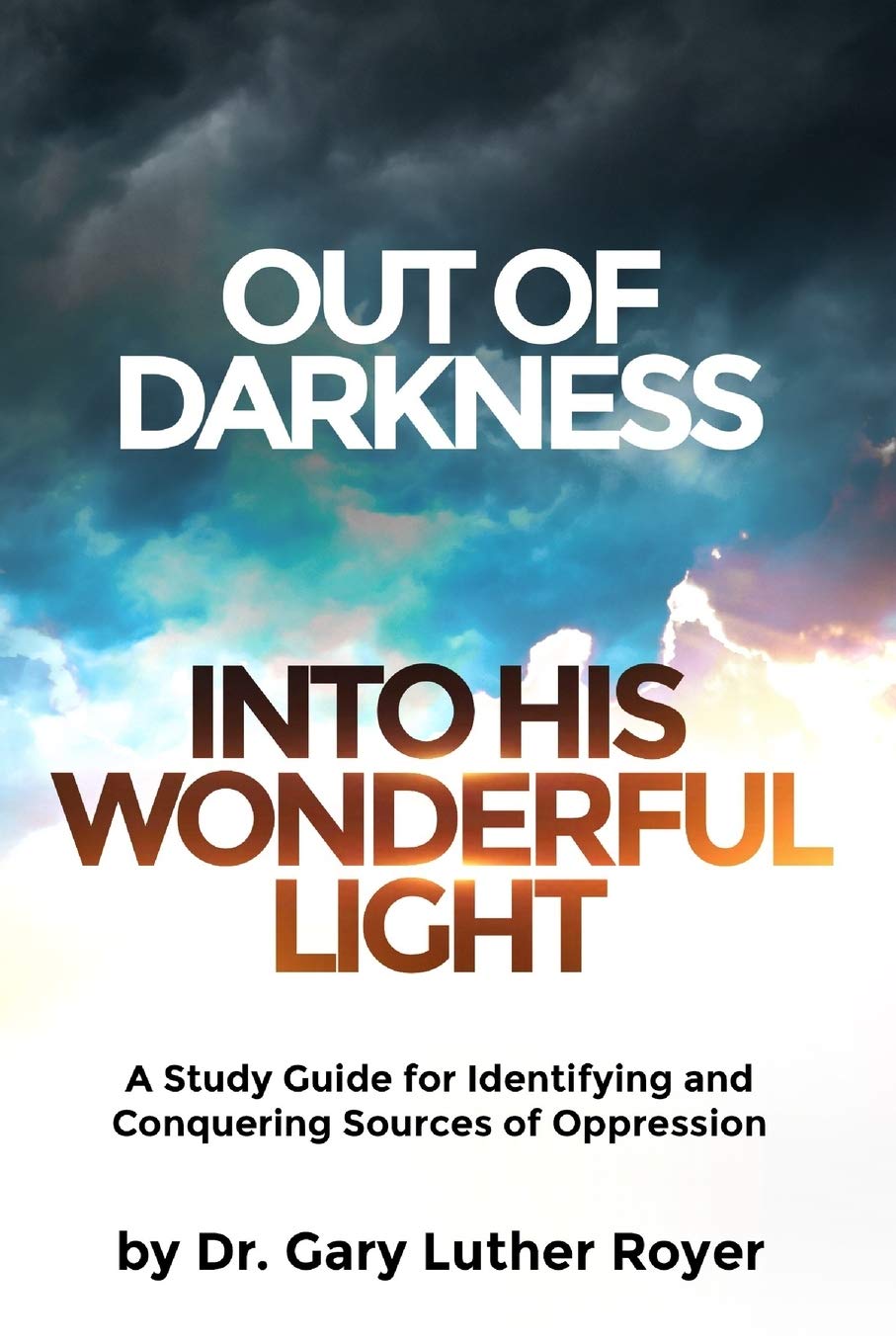 OUT OF DARKNESS INTO HIS WONDERFUL LIGHT: A Study Guide for Identifying and Conquering Sources of Oppression