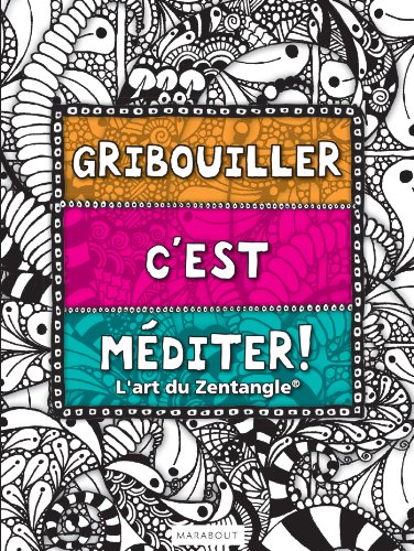 Gribouiller c'est méditer : l'art du Zentangle Francais PDF