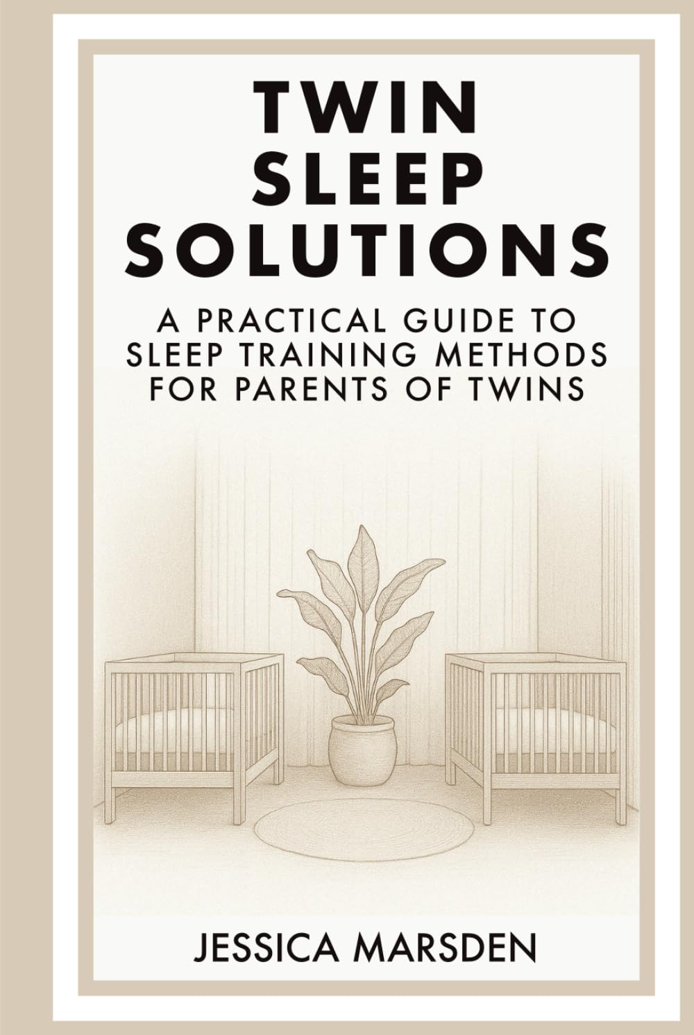 Twin Sleep Solutions: A Practical Guide to Sleep Training Methods for Parents of Twins