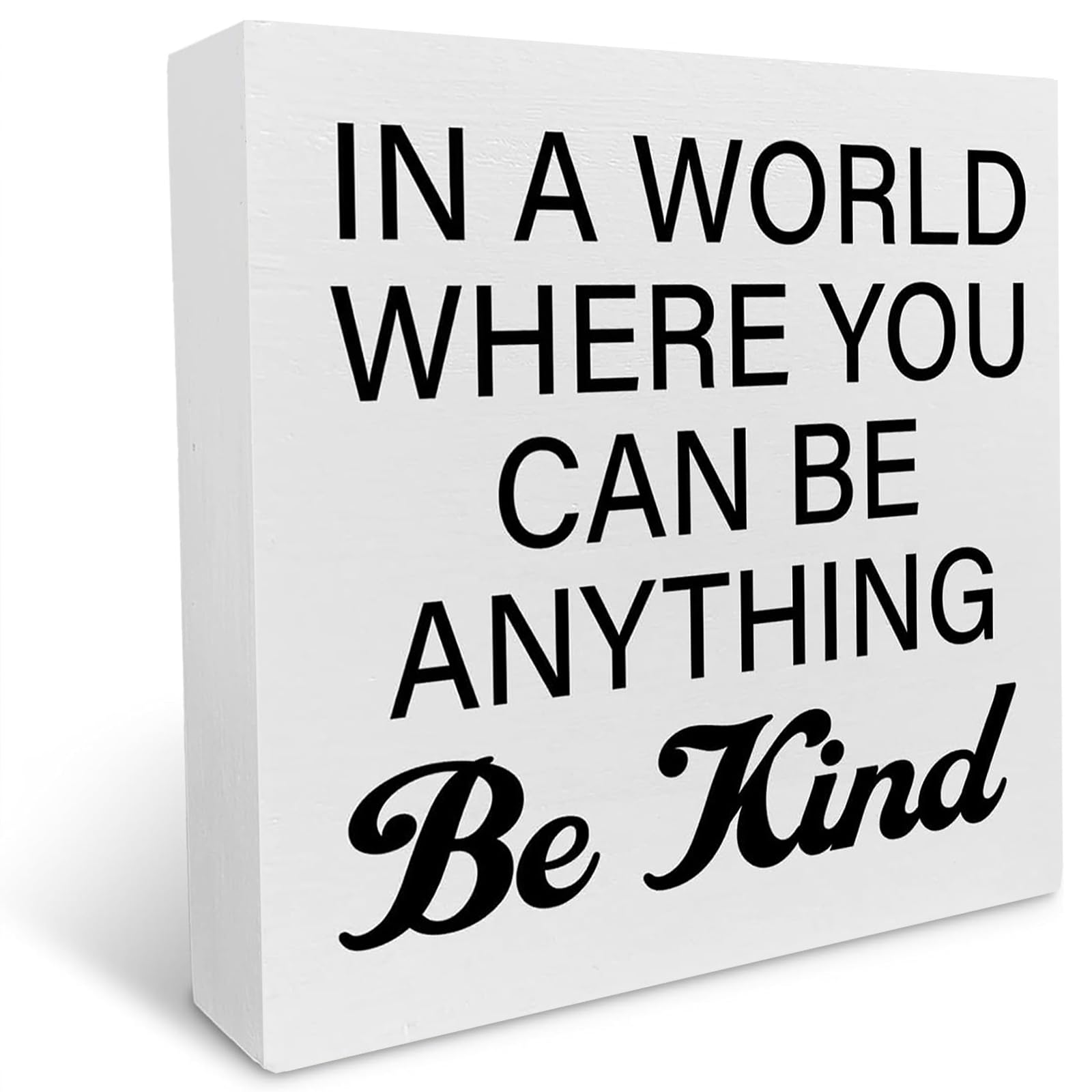 Kindness Quote Decorative Wooden Box Sign in a World Where You Can Be Anything Be Kind Wood Block Plaque Decor Home Office Desk Shelf or Wall Display 7x7 Inch