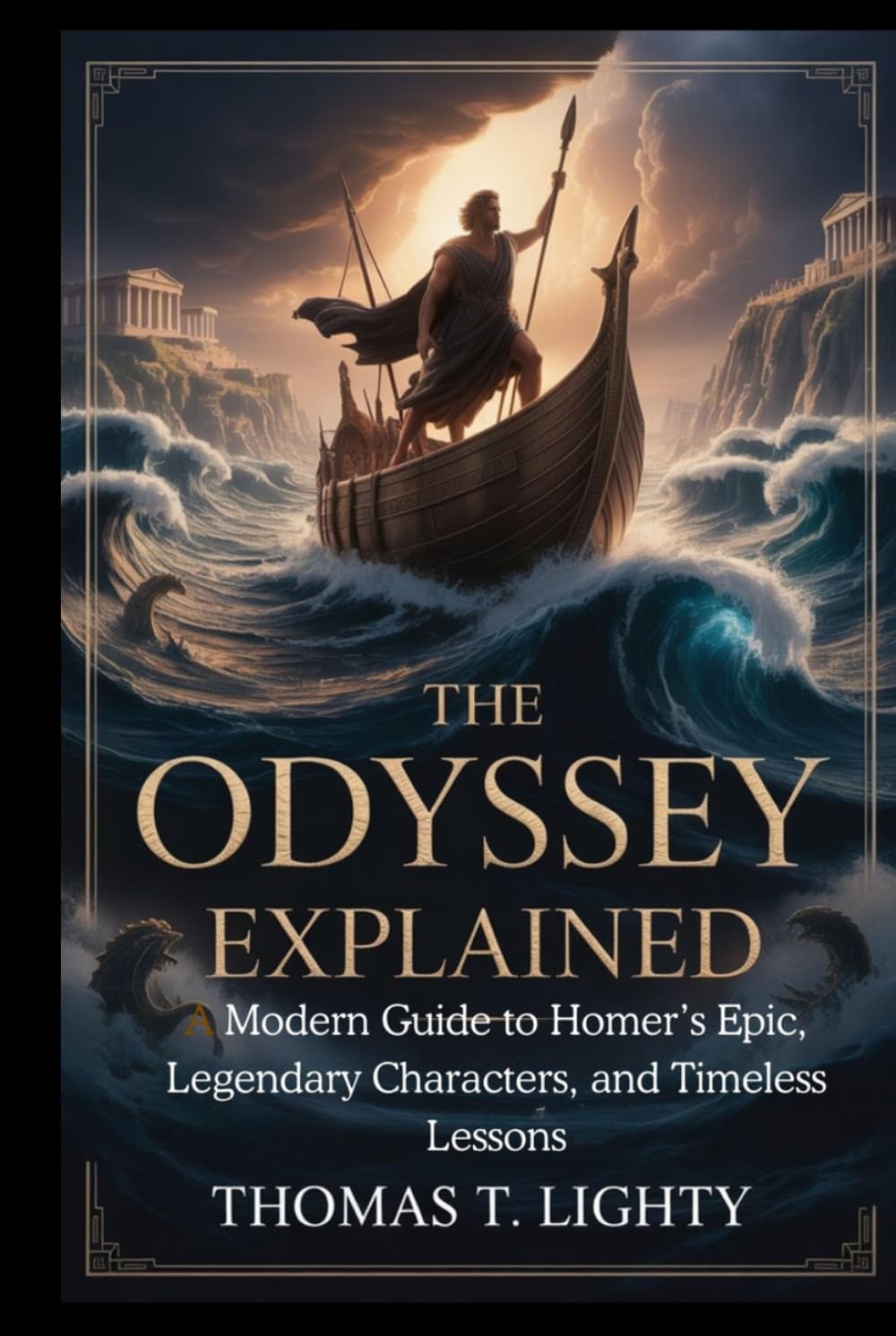 THE ODYSSEY EXPLAINED: A Modern Guide to Homer’s Epic, Legendary Characters, and Timeless Lessons