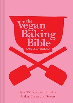 The Vegan Baking Bible The ultimate vegan cookbook, filled with delicious and easy recipes to bake plant based cakes, biscuits and desserts