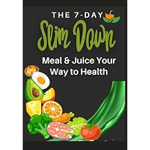 THE 7-DAY Slim Down Meal & Juice Your Way to Health