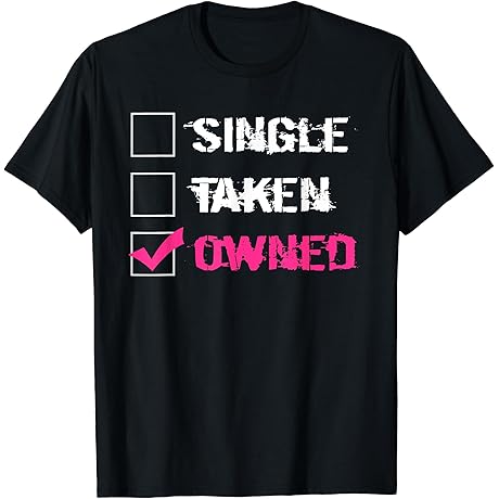 Single Taken Owned | Naughty Submissive Sex Fetish Gift T-Shirt