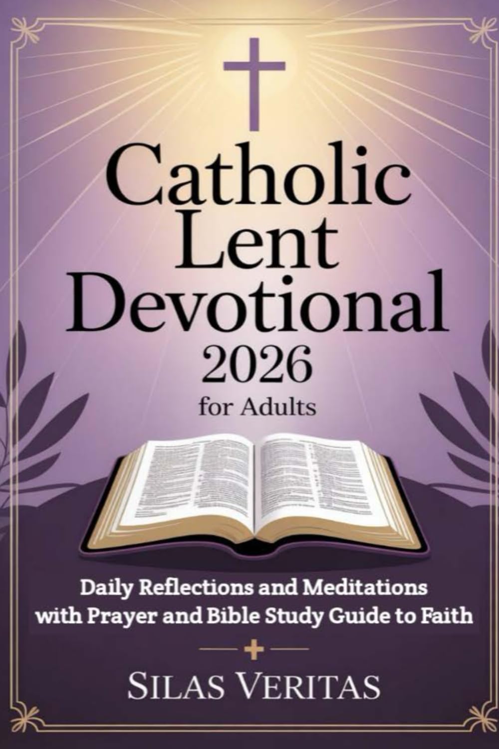 Catholic Lent Devotional 2026 for Adults: Daily Reflections and Meditations with Prayer and Bible Study Guide to Faith
