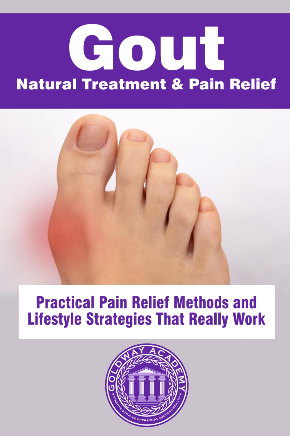 Gout Natural Treatment & Pain Relief: Practical Pain Relief Methods and Lifestyle Strategies That Really Work
