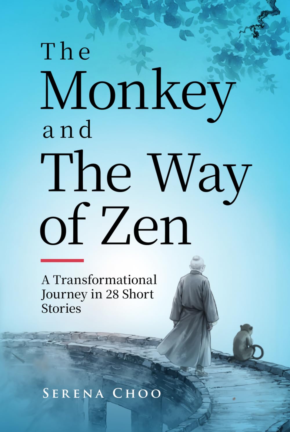 The Monkey and The Way of Zen: A Transformational Journey in 28 Short Stories—Embrace Mindfulness, Overcome Overthinking, Let Go, and Find Inner Peace and Happiness (Zen Philosophy Books)