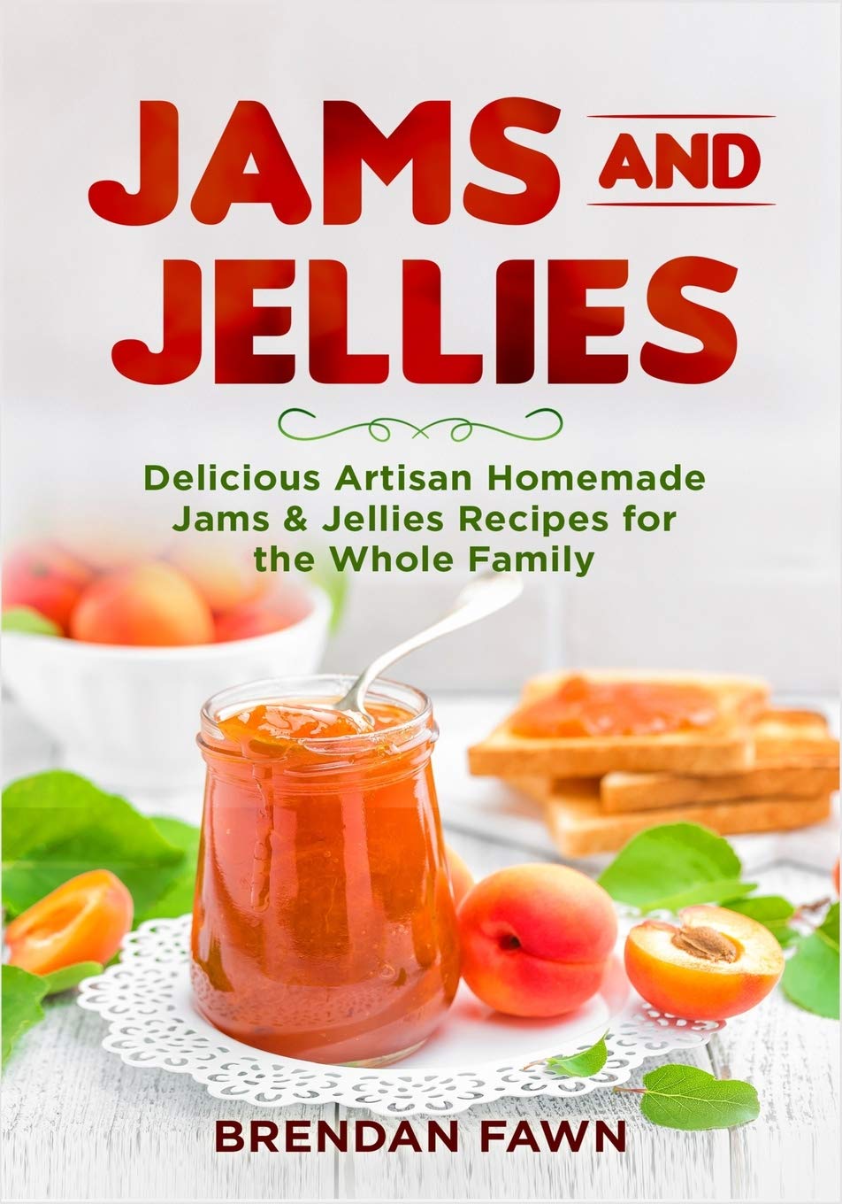 Jams and Jellies: Delicious Artisan Homemade Jams & Jellies Recipes for the Whole Family: 8 (Sunny Harvest in Jars)