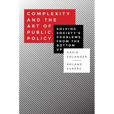 Complexity and the Art of Public Policy: Solving Society's Problems from the Bottom Up
