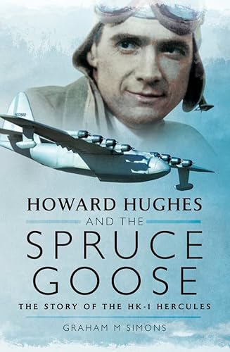 Howard Hughes and the Spruce Goose: The Story of the H-K1 Hercules