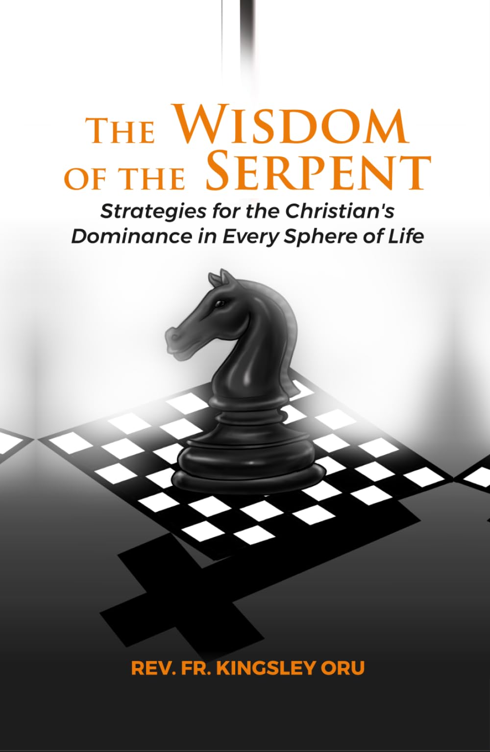 THE WISDOM OF THE SERPENT: Strategies for the Christian's Dominance in Every Sphere of Life